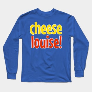 Cheese Louise Playful Typography Design No 3 Long Sleeve T-Shirt